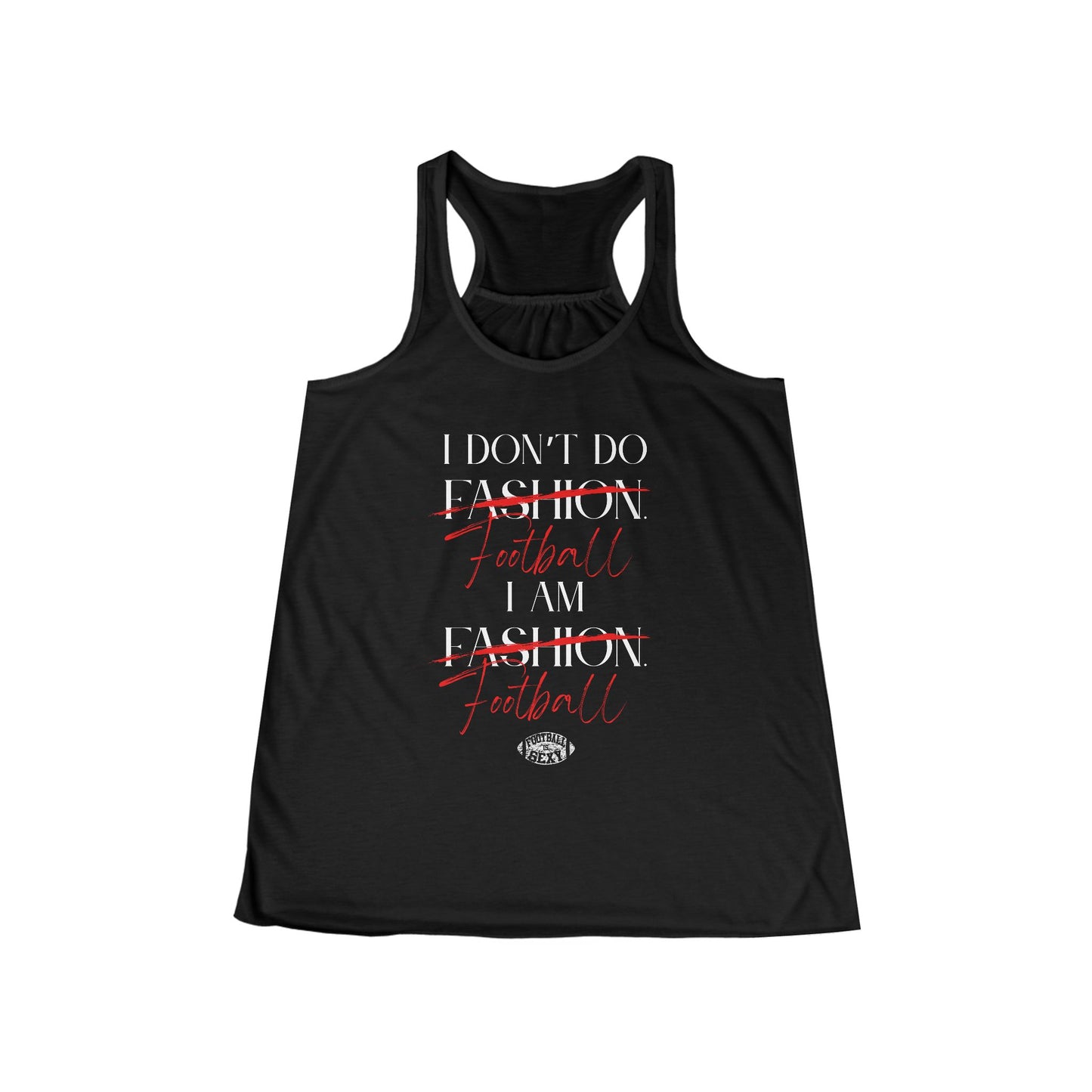 I Don’t Do Football. I Am Football. Flowy Tank