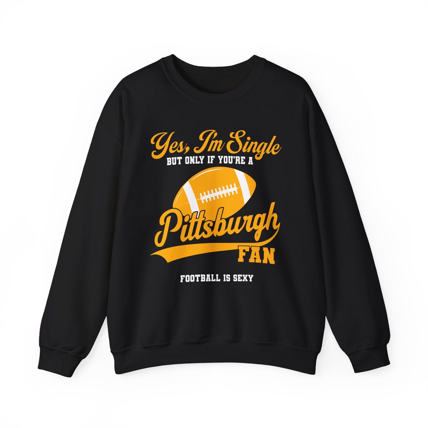 Yes, I'm Single, only if you're a Pittsburgh FAN Crewneck Sweatshirt
