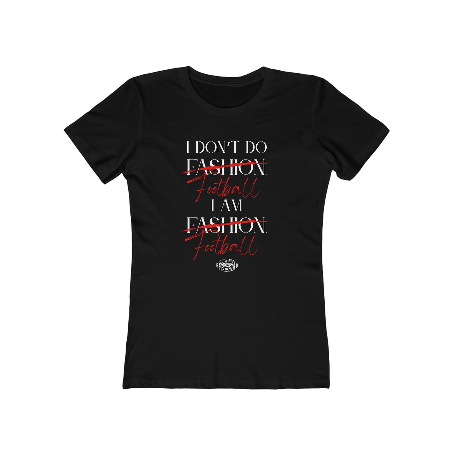 I Don't Do Football. I Am Football. Sexy Tee