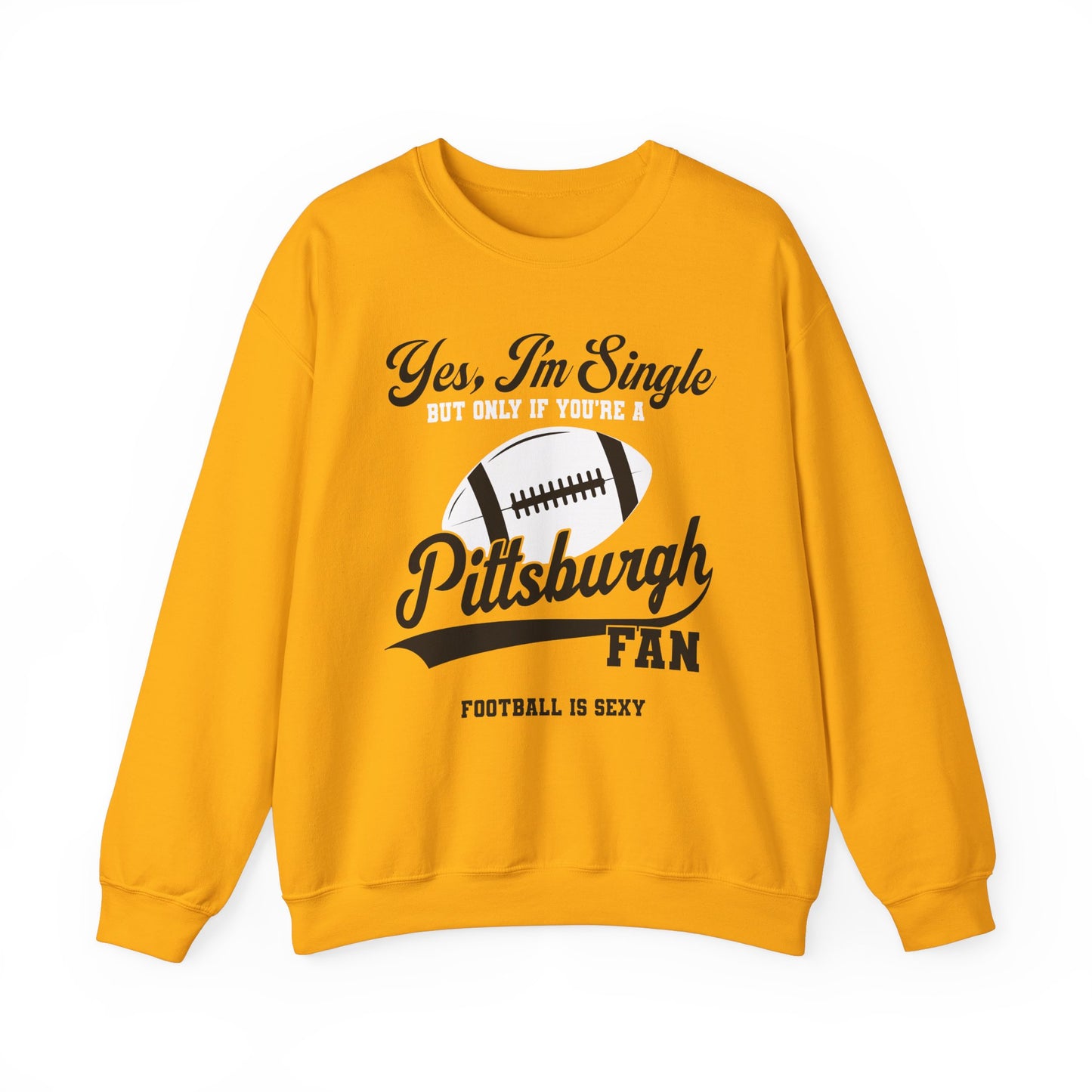 Yes, I'm Single, only if you're a Pittsburgh FAN Crewneck Sweatshirt