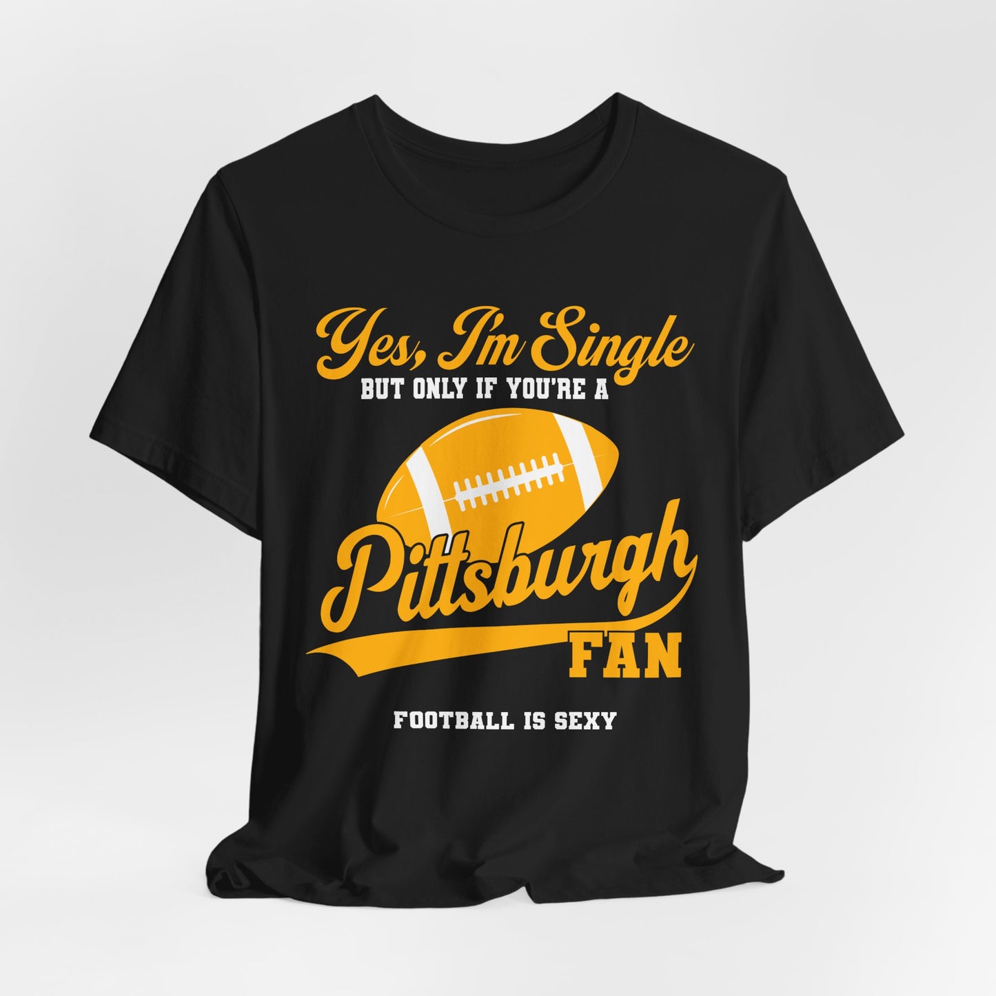 Yes, I'm Single: Pittsburgh Fan Short Sleeve Tee