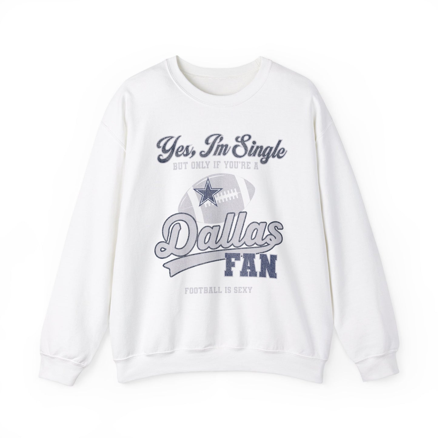 Yes, I'm Single, only if you're a Dallas Fan Crewneck Sweatshirt