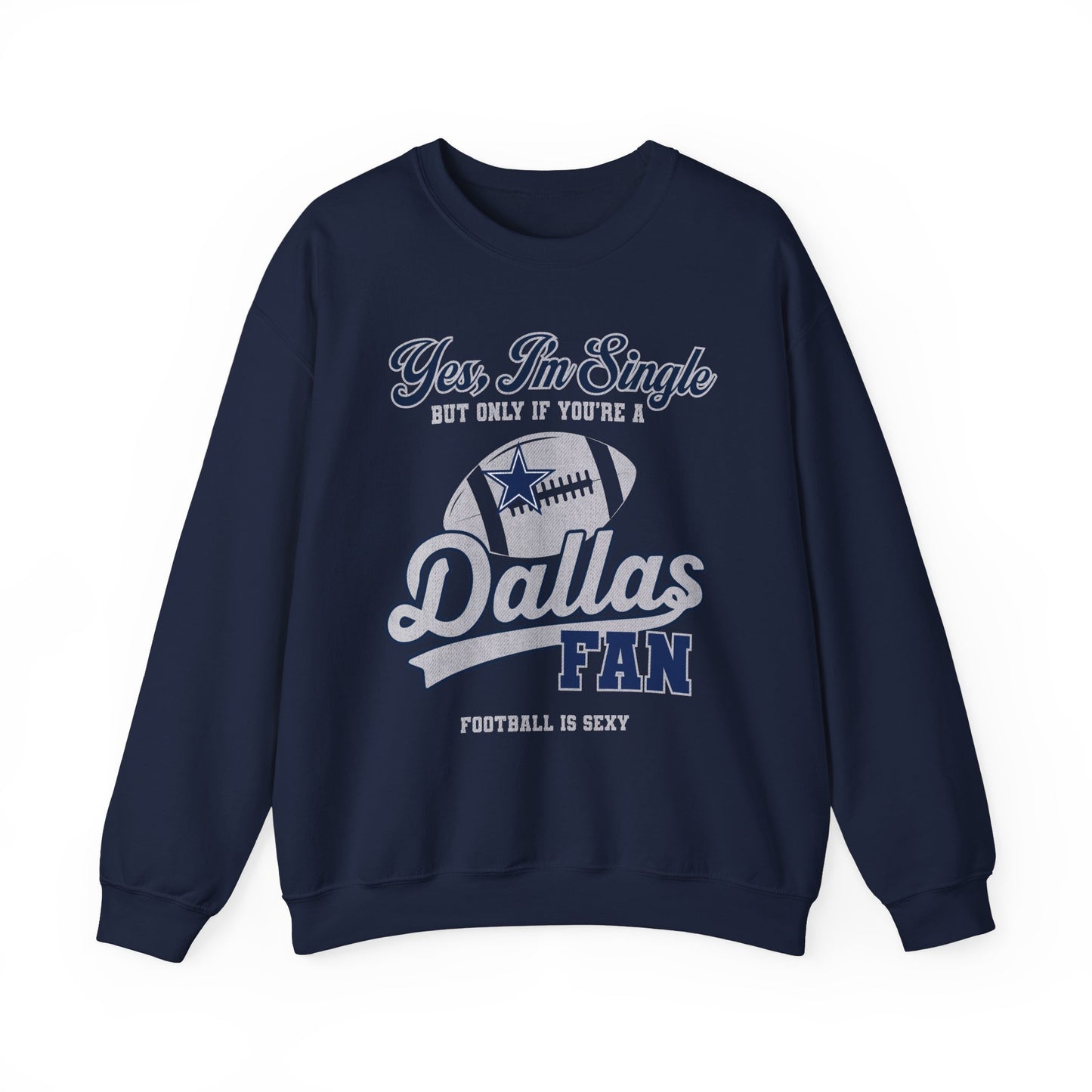 Yes, I'm Single, only if you're a Dallas Fan Crewneck Sweatshirt