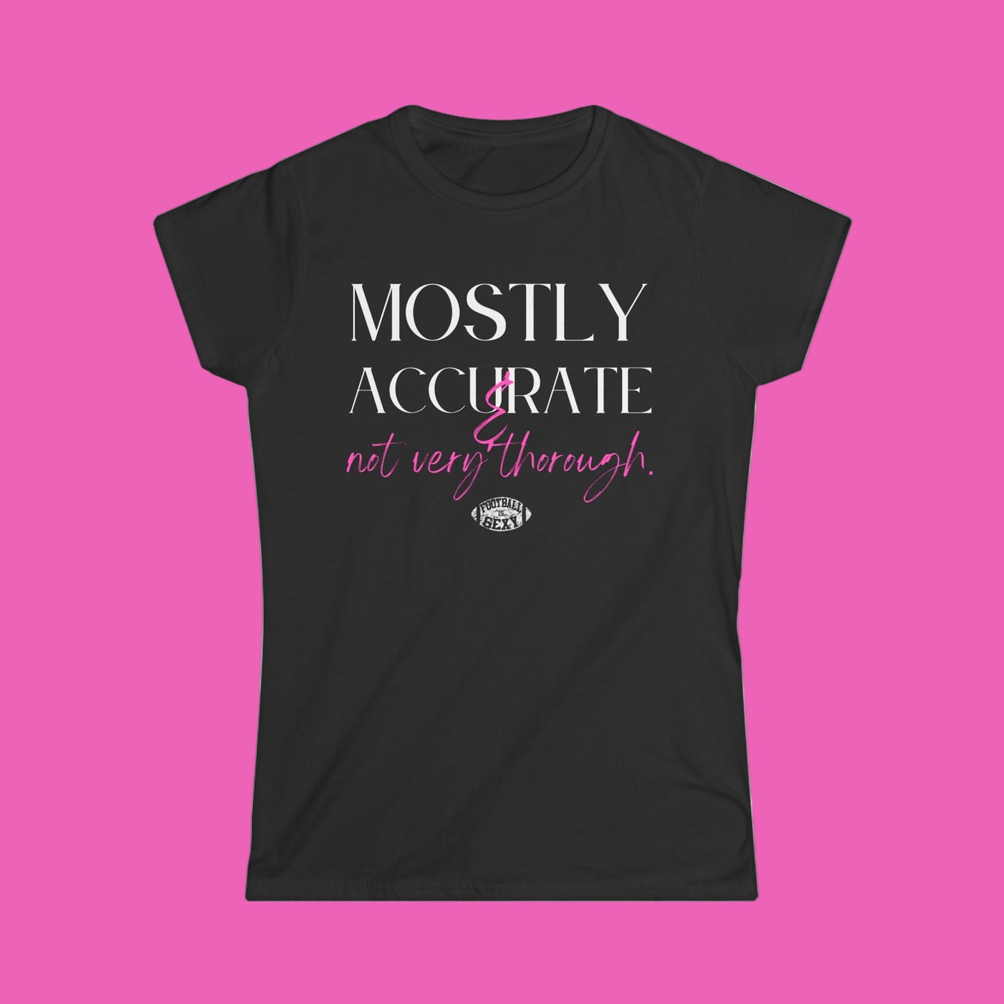 Mostly Accurate & Not Very Thorough Women's Softstyle Tee