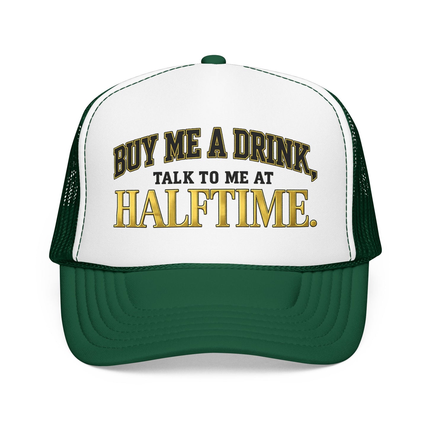 Buy Me A Drink, Talk To Me At HALFTIME. Foam Trucker Hat