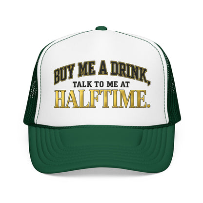 Buy Me A Drink, Talk To Me At HALFTIME. Foam Trucker Hat