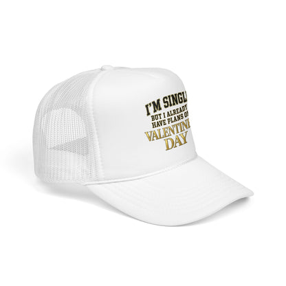 Single But Have Plans for Valentines Day Foam Trucker Hat