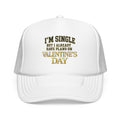 Single But Have Plans for Valentines Day Foam Trucker Hat