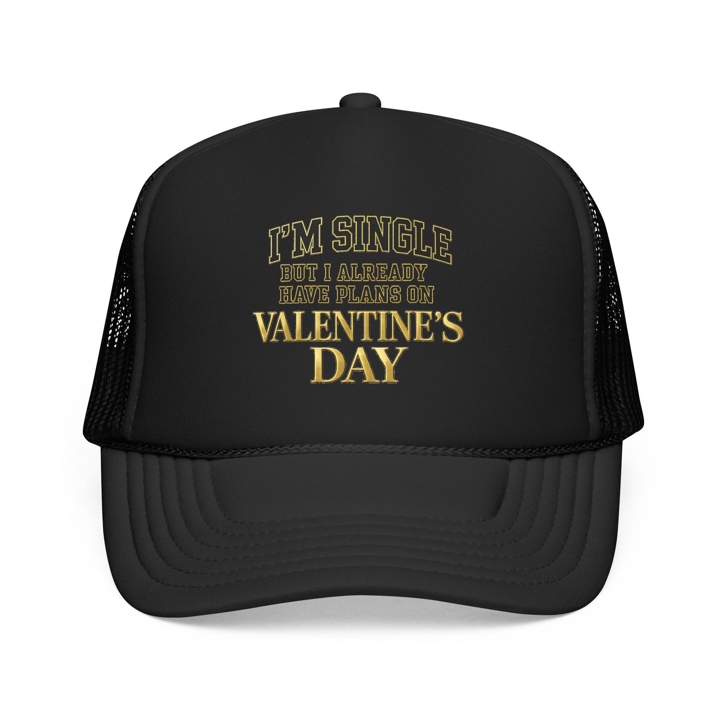 Single But Have Plans for Valentines Day Foam Trucker Hat