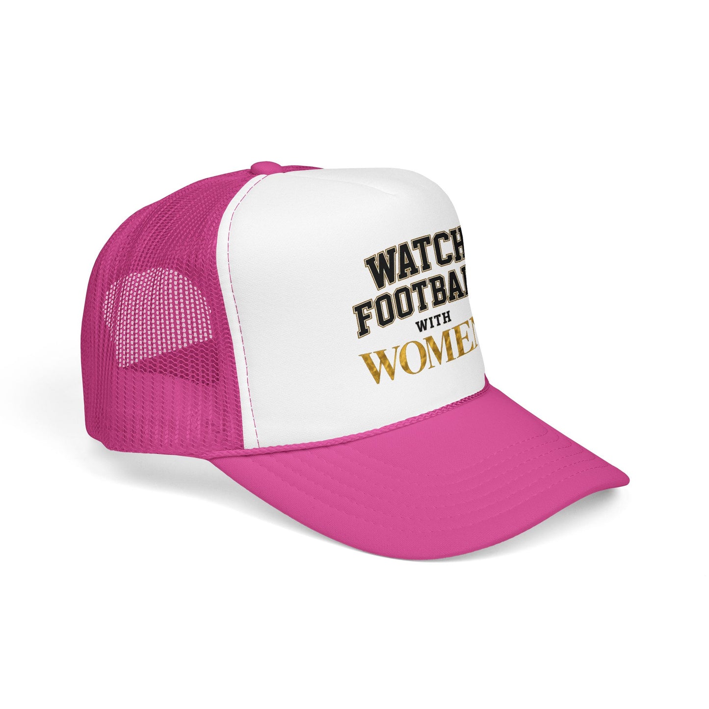Watch Football With Women Foam Trucker Hat