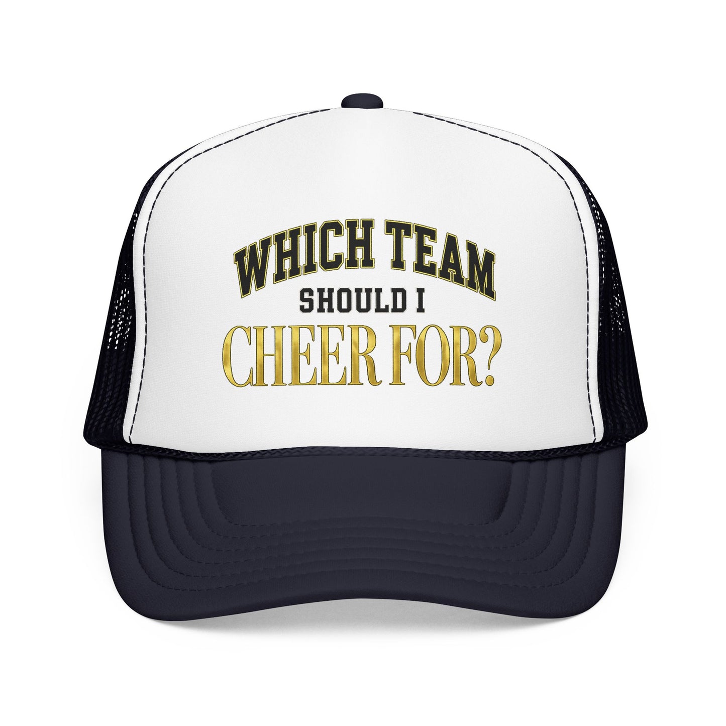 Which Team Should I Cheer For Foam Trucker Hat