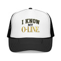 I Know My O-Line Foam Trucker Hat