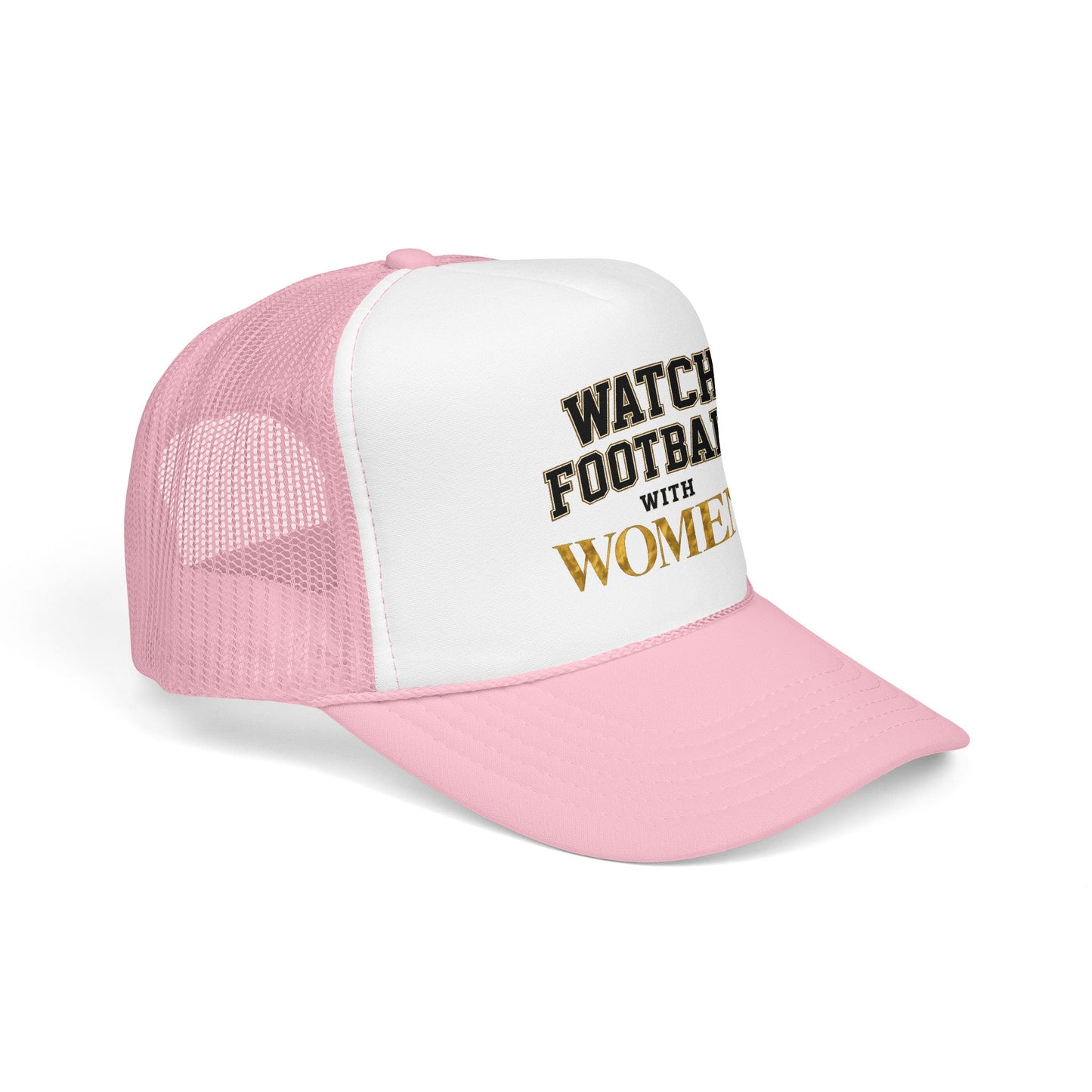 Watch Football With Women Foam Trucker Hat