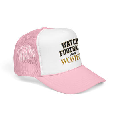Watch Football With Women Foam Trucker Hat