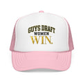Guys Draft. Women Win. Foam Trucker Hat
