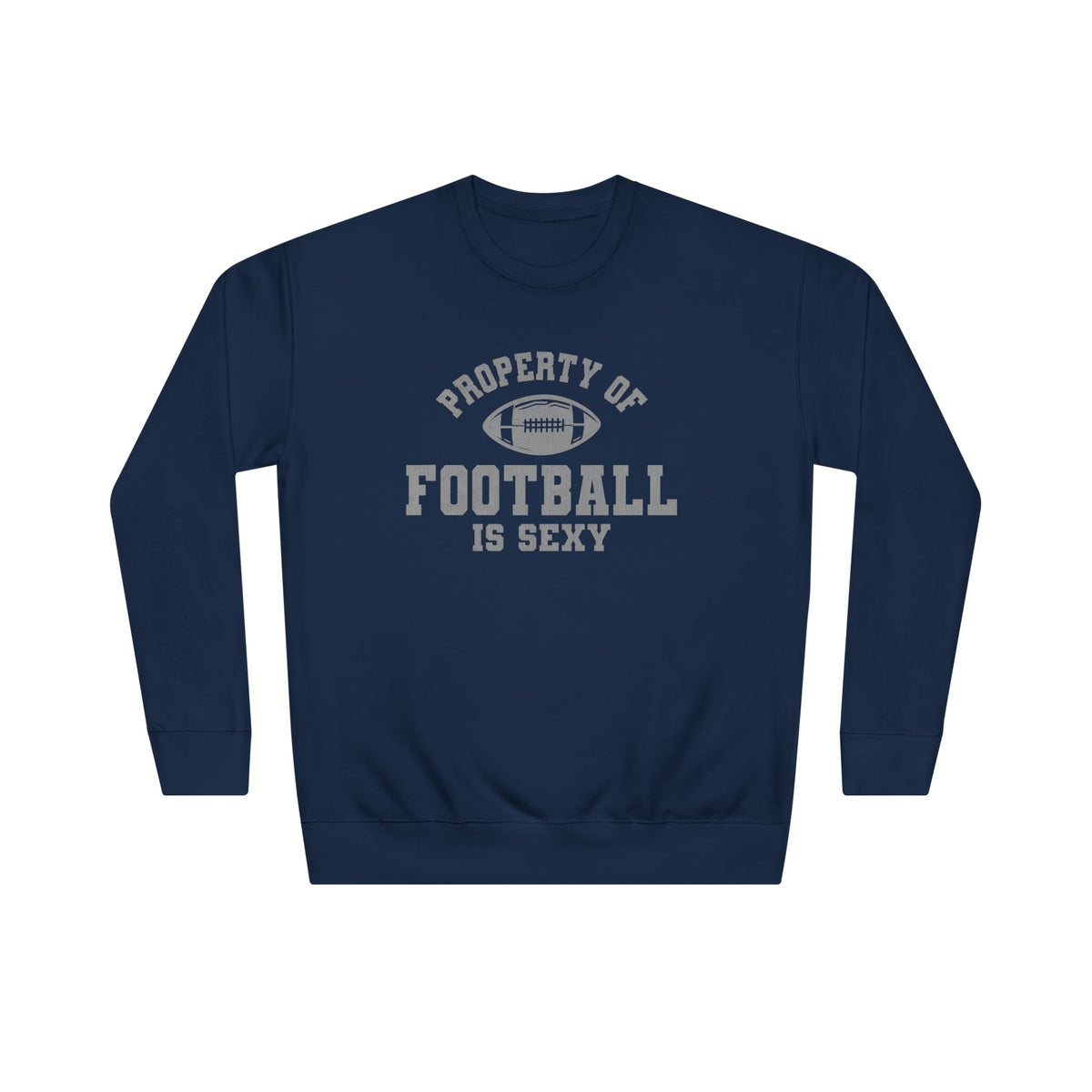 Property of Football Is Sexy Unisex Crew Sweatshirt