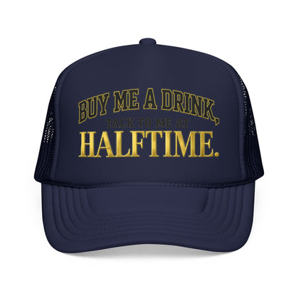 Buy Me A Drink, Talk To Me At HALFTIME. Foam Trucker Hat