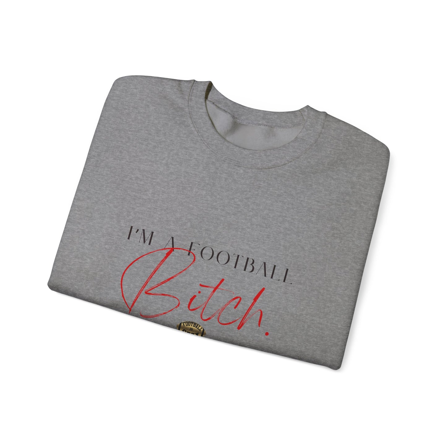 I'm A Football Bitch. Crewneck Sweatshirt
