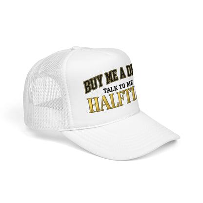 Buy Me A Drink, Talk To Me At HALFTIME. Foam Trucker Hat