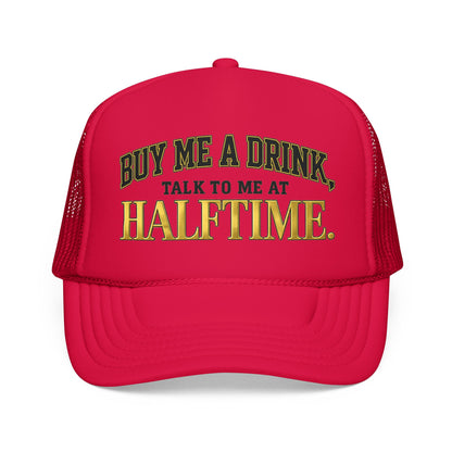 Buy Me A Drink, Talk To Me At HALFTIME. Foam Trucker Hat