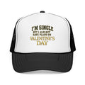 Single But Have Plans for Valentines Day Foam Trucker Hat