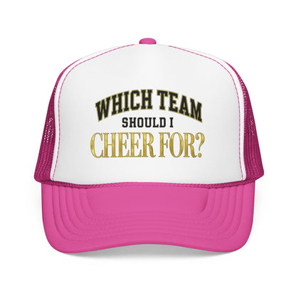 Which Team Should I Cheer For Foam Trucker Hat