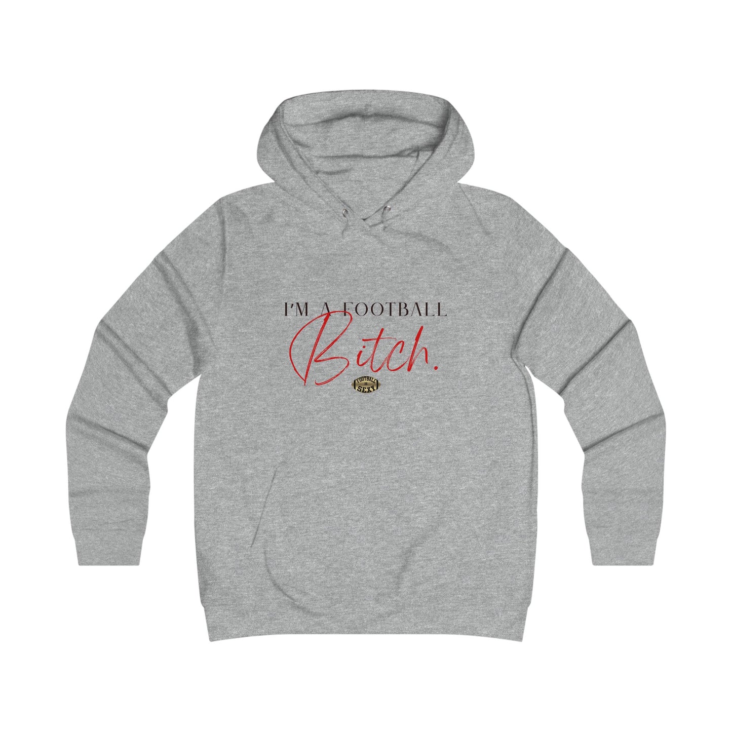 I am a Football Bitch. Sexy Hoodie