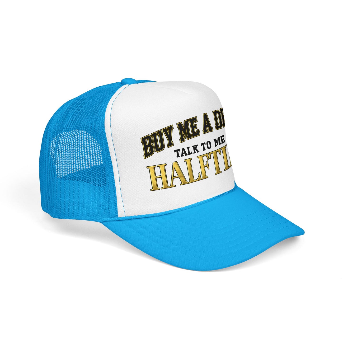 Buy Me A Drink, Talk To Me At HALFTIME. Foam Trucker Hat