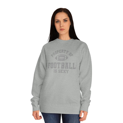 Property of Football Is Sexy Unisex Crew Sweatshirt