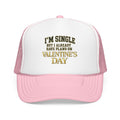 Single But Have Plans for Valentines Day Foam Trucker Hat