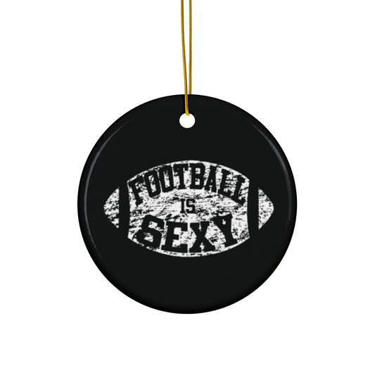 Football Is Sexy Ceramic Ornament