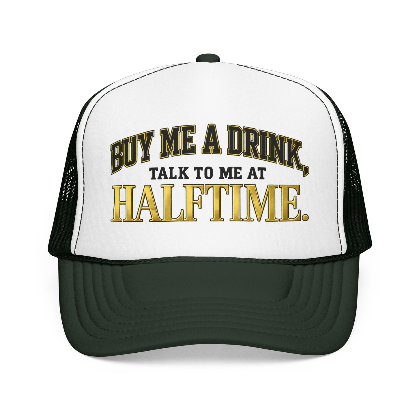 Buy Me A Drink, Talk To Me At HALFTIME. Foam Trucker Hat