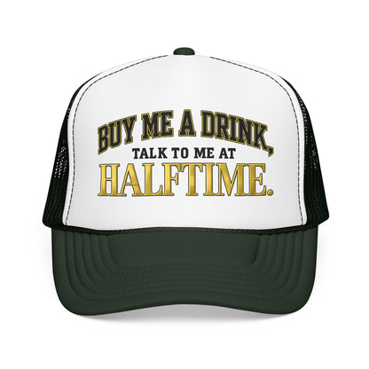 Buy Me A Drink, Talk To Me At HALFTIME. Foam Trucker Hat