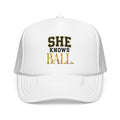 She Knows Ball Foam Trucker Hat