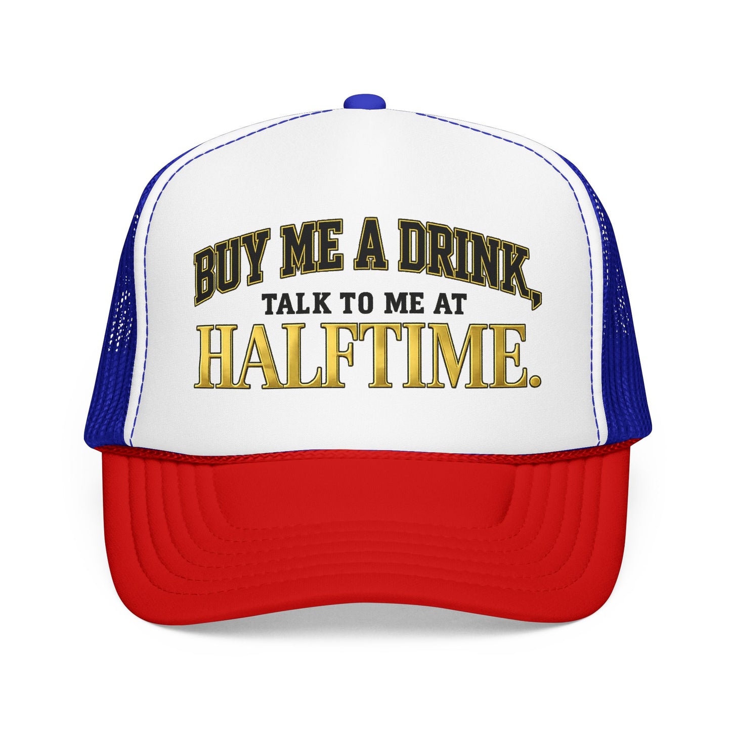 Buy Me A Drink, Talk To Me At HALFTIME. Foam Trucker Hat