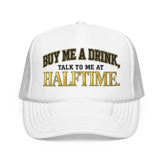 Buy Me A Drink, Talk To Me At HALFTIME. Foam Trucker Hat