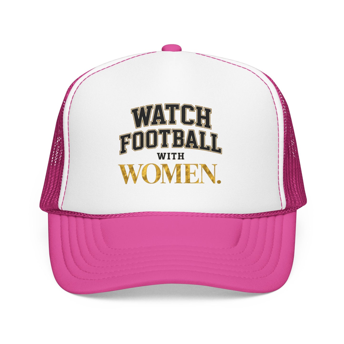 Watch Football With Women Foam Trucker Hat