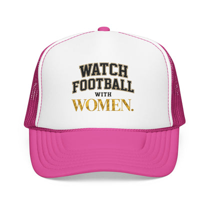 Watch Football With Women Foam Trucker Hat