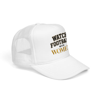 Watch Football With Women Foam Trucker Hat