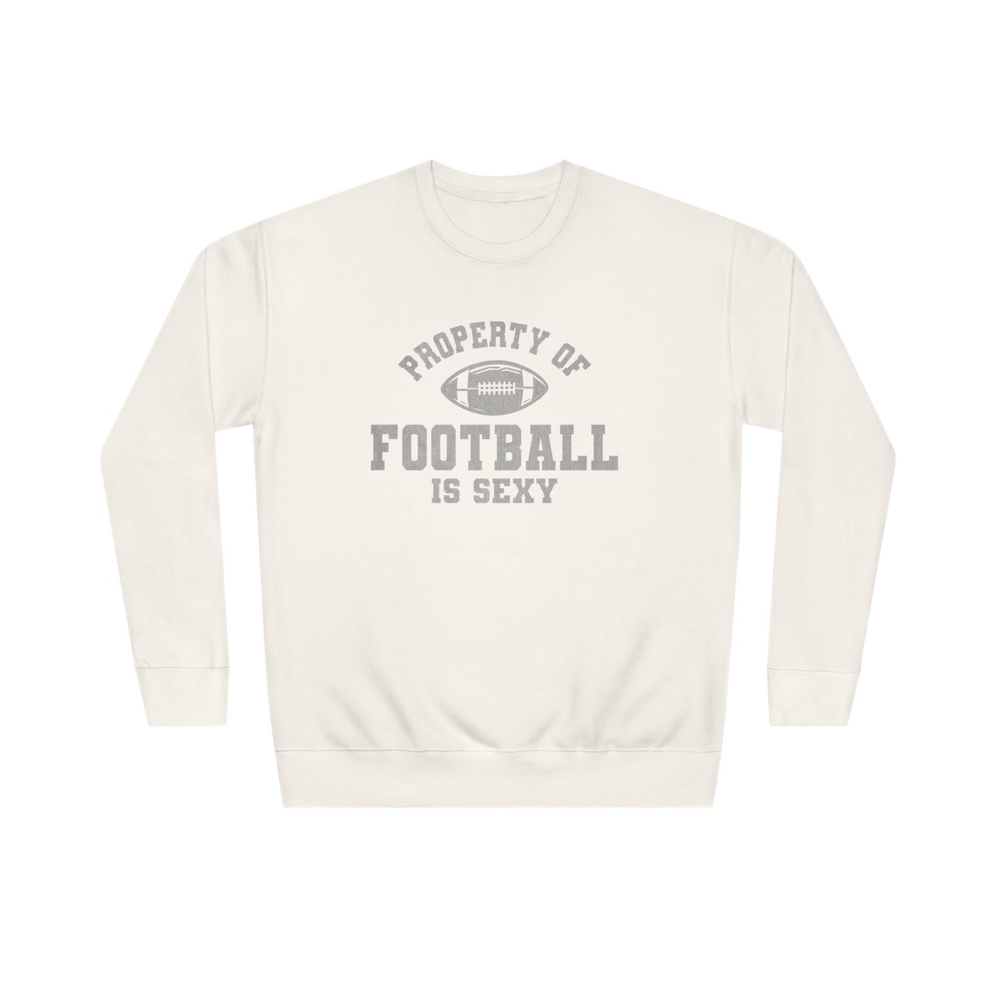 Property of Football Is Sexy Unisex Crew Sweatshirt