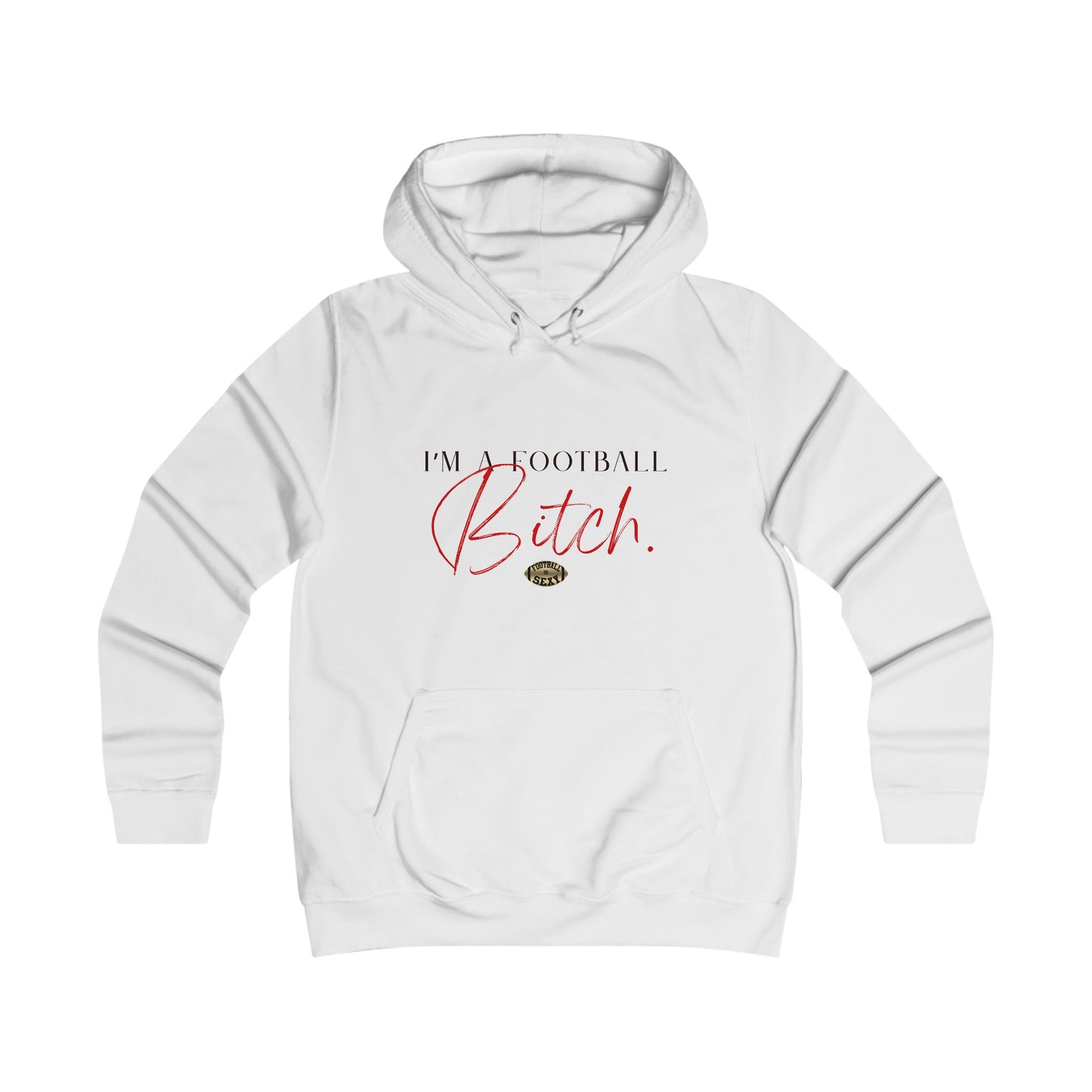I am a Football Bitch. Sexy Hoodie