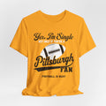 Yes, I'm Single, only if you're a Pittsburgh Fan Short Sleeve Tee