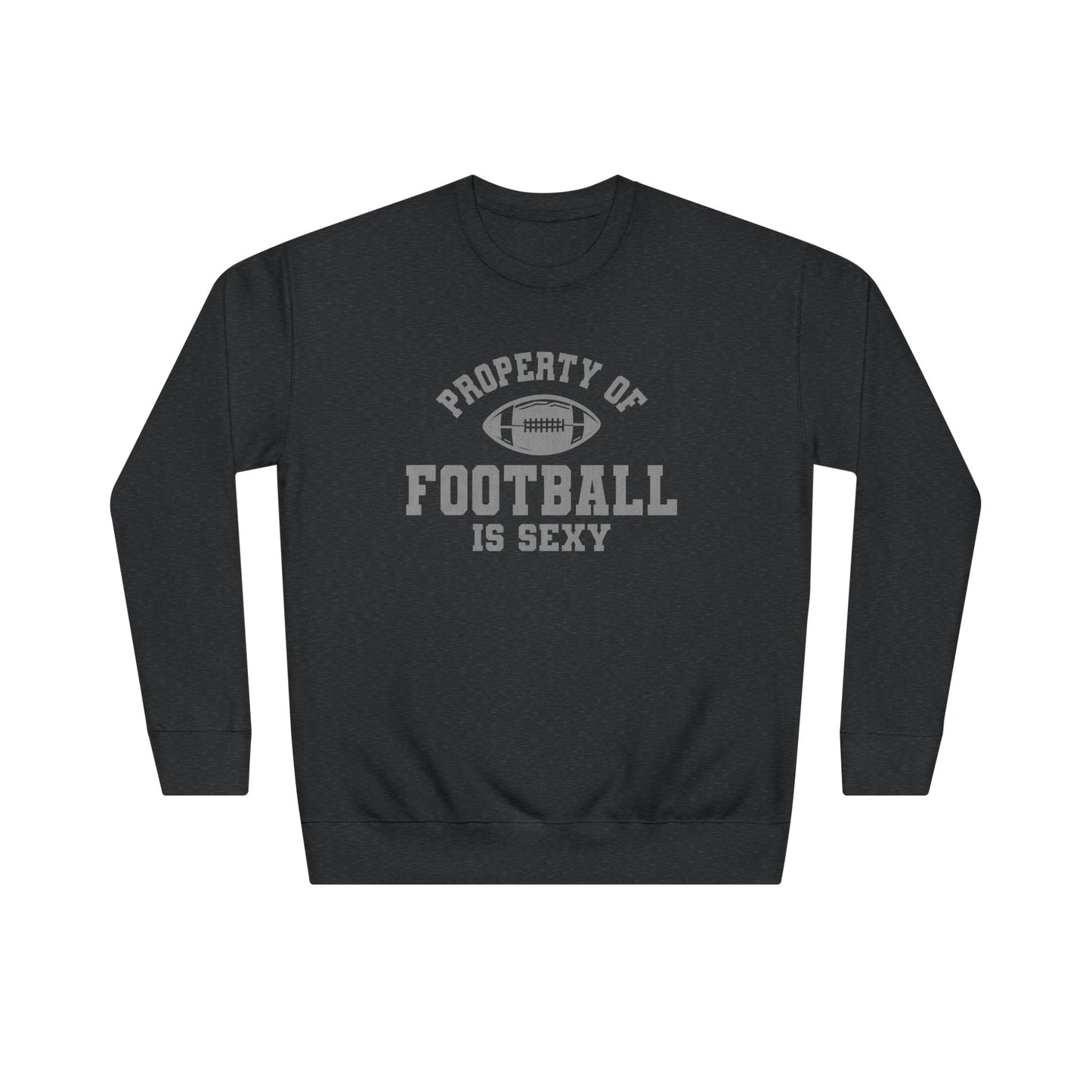 Property of Football Is Sexy Unisex Crew Sweatshirt