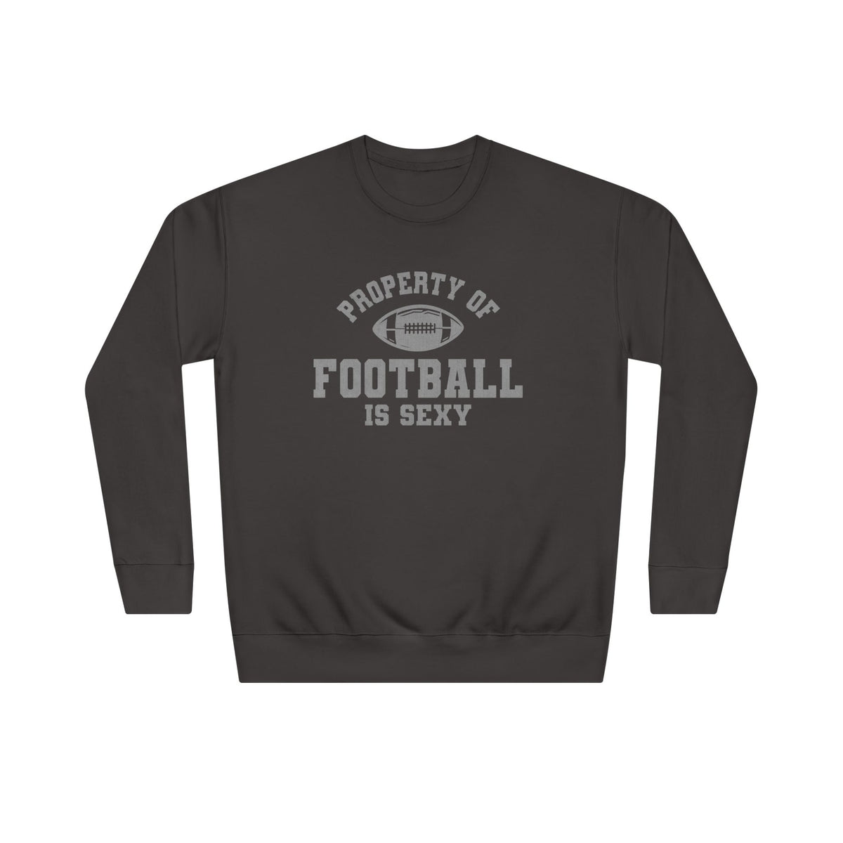 Property of Football Is Sexy Unisex Crew Sweatshirt
