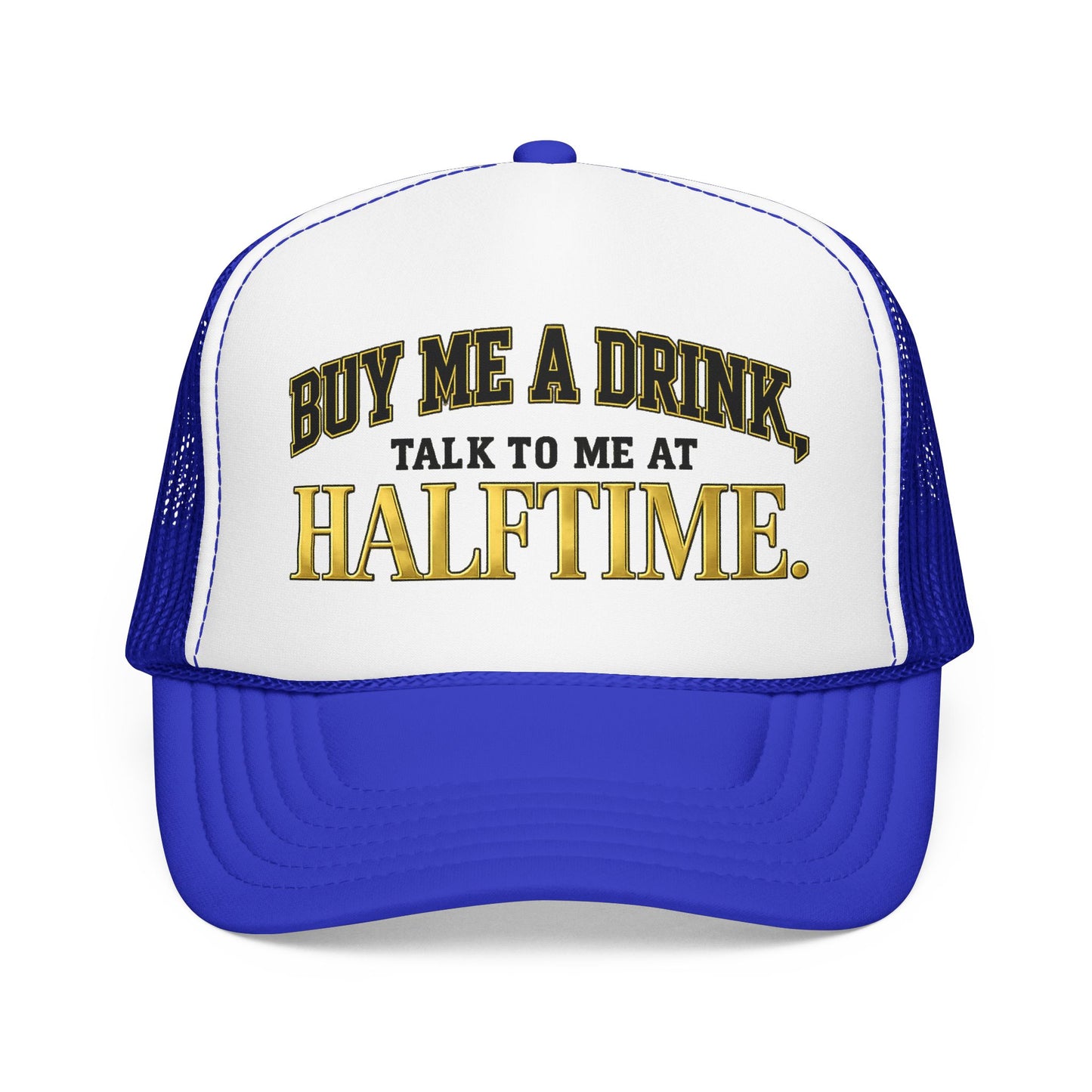 Buy Me A Drink, Talk To Me At HALFTIME. Foam Trucker Hat