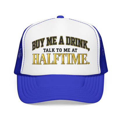 Buy Me A Drink, Talk To Me At HALFTIME. Foam Trucker Hat