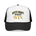 Guys Draft. Women Win. Foam Trucker Hat