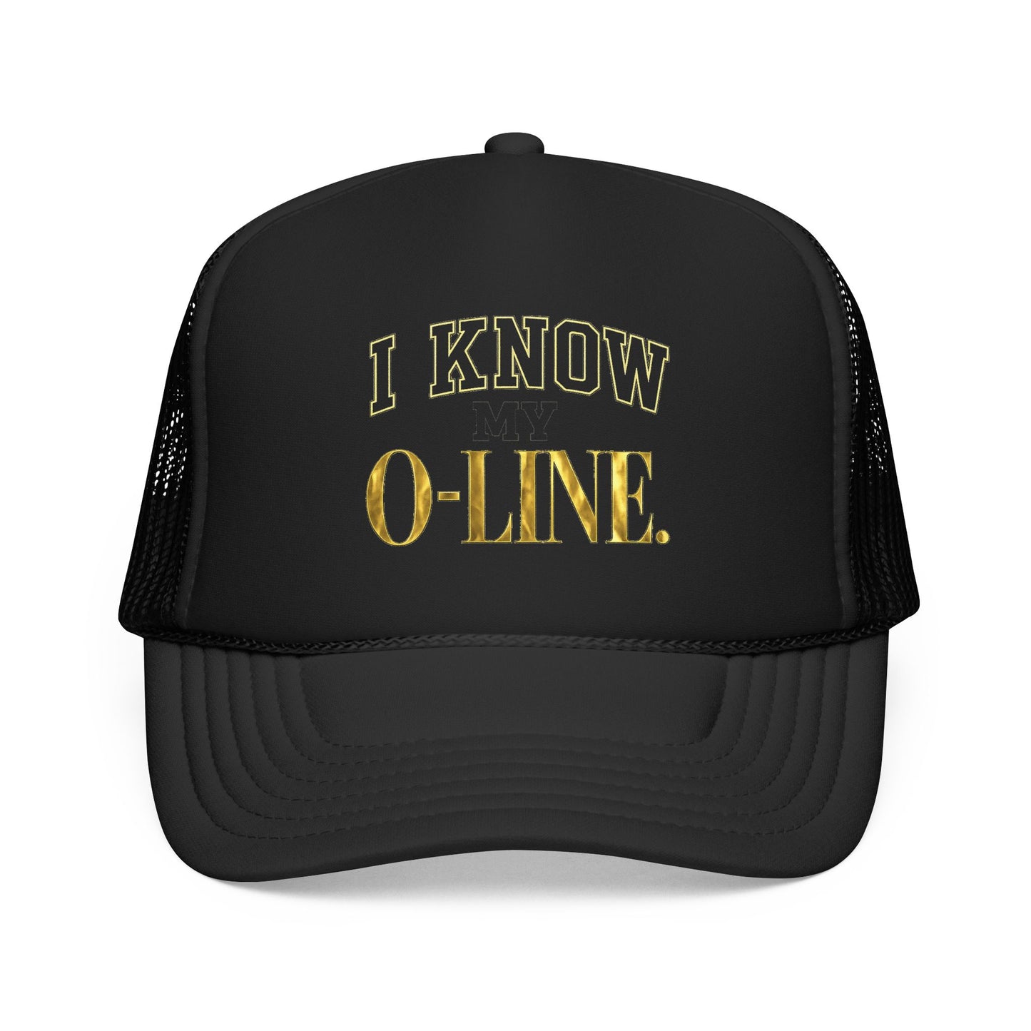 I Know My O-Line Foam Trucker Hat
