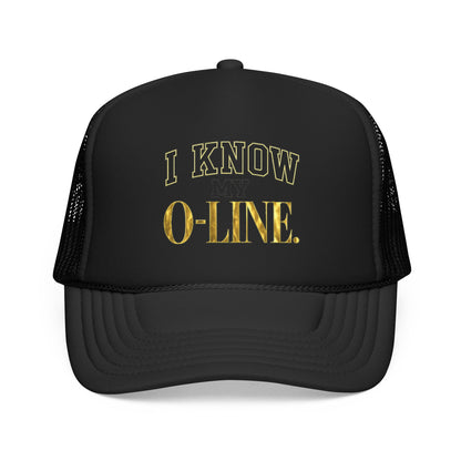I Know My O-Line Foam Trucker Hat