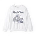 Yes, I'm Single, only if you're a Dallas Fan Crewneck Sweatshirt
